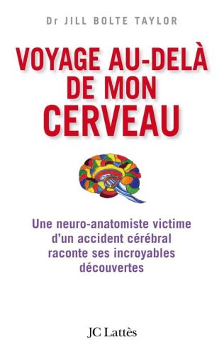 Voyage au-delà de mon cerveau: Une neuro-anatomiste victime d’un accident cérébral raconte ses incroyables découvertes